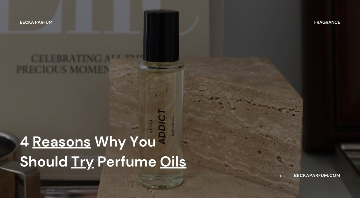 4 Reasons Why You Should Try Perfume Oils